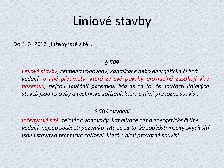 Liniové stavby Do 1. 3. 2017 „inženýrské sítě“. § 509 Liniové stavby, zejména vodovody,