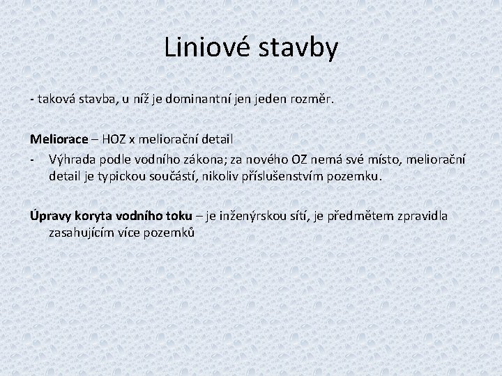 Liniové stavby - taková stavba, u níž je dominantní jen jeden rozměr. Meliorace –