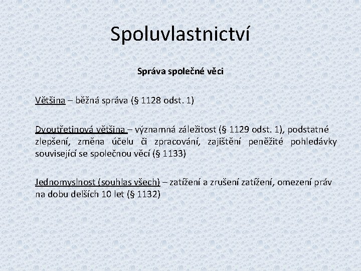 Spoluvlastnictví Správa společné věci Většina – běžná správa (§ 1128 odst. 1) Dvoutřetinová většina