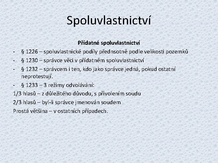 Spoluvlastnictví Přídatné spoluvlastnictví - § 1226 – spoluvlastnické podíly přednsotně podle velikosti pozemků -