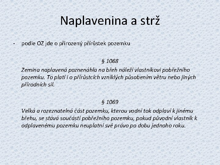 Naplavenina a strž - podle OZ jde o přirozený přírůstek pozemku § 1068 Zemina