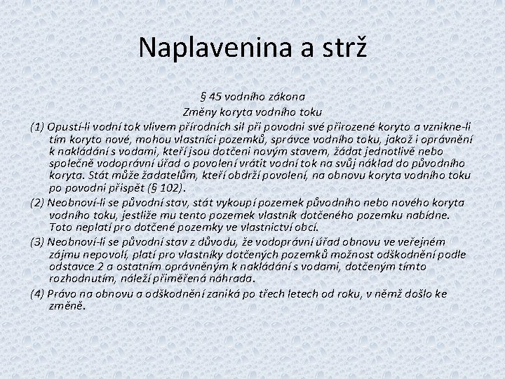 Naplavenina a strž § 45 vodního zákona Změny koryta vodního toku (1) Opustí-li vodní