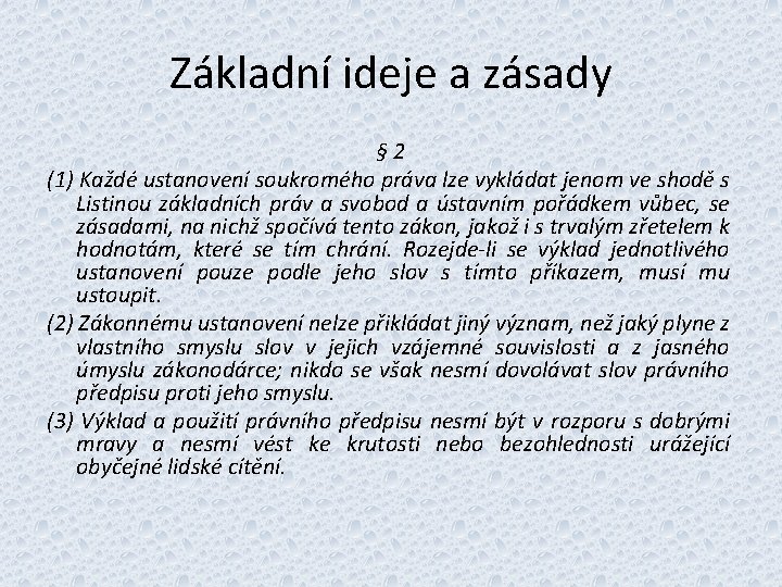 Základní ideje a zásady § 2 (1) Každé ustanovení soukromého práva lze vykládat jenom