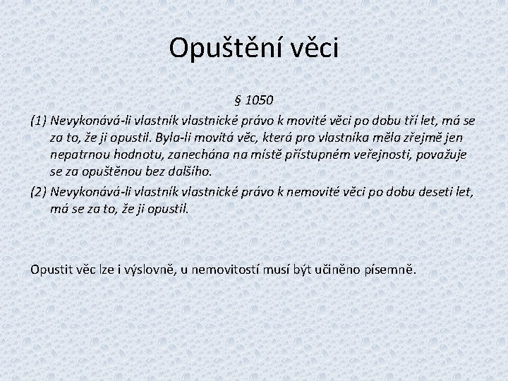 Opuštění věci § 1050 (1) Nevykonává-li vlastník vlastnické právo k movité věci po dobu