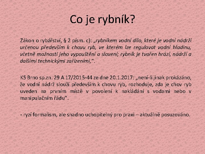 Co je rybník? Zákon o rybářství, § 2 písm. c): „rybníkem vodní dílo, které