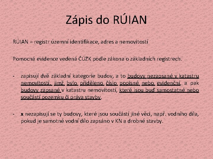 Zápis do RÚIAN = registr územní identifikace, adres a nemovitostí Pomocná evidence vedená ČÚZK