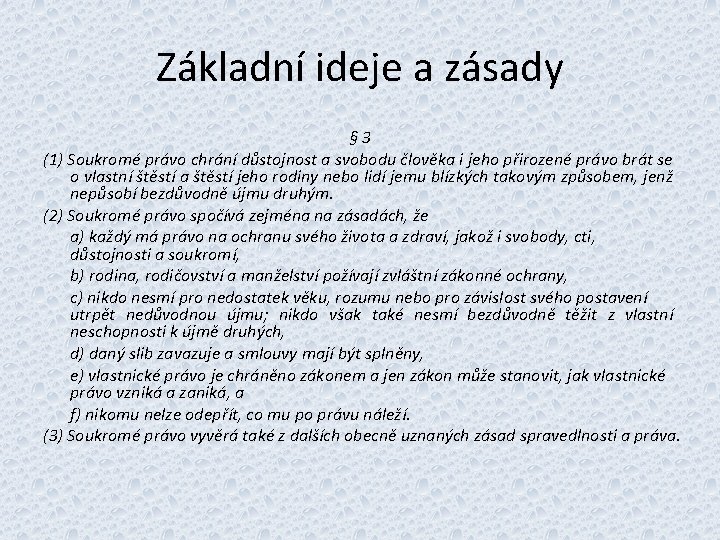 Základní ideje a zásady § 3 (1) Soukromé právo chrání důstojnost a svobodu člověka