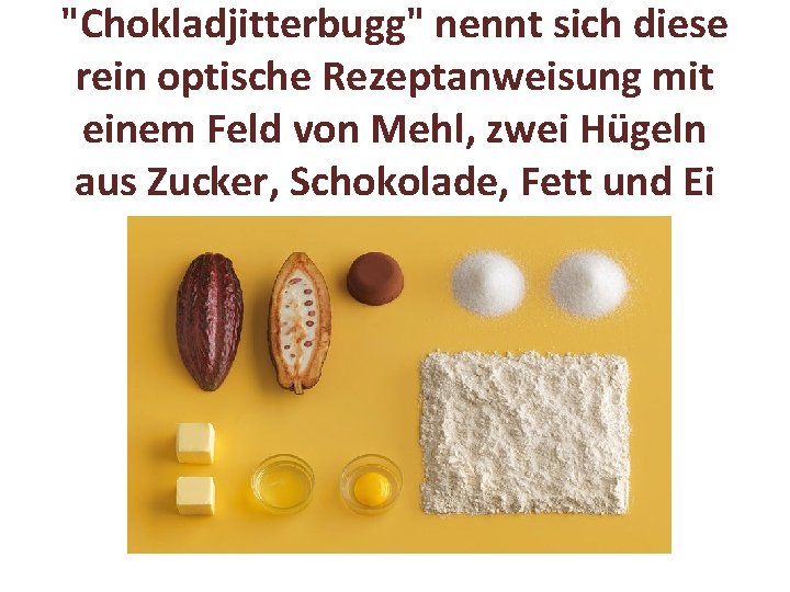 "Chokladjitterbugg" nennt sich diese rein optische Rezeptanweisung mit einem Feld von Mehl, zwei Hügeln