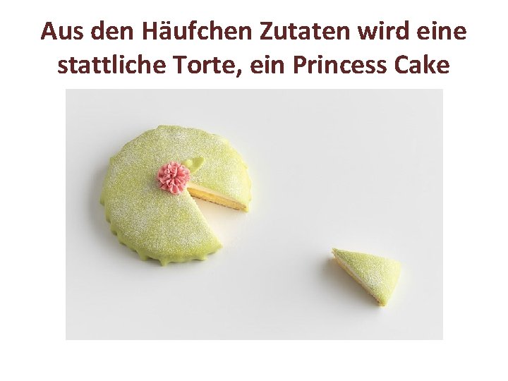 Aus den Häufchen Zutaten wird eine stattliche Torte, ein Princess Cake 