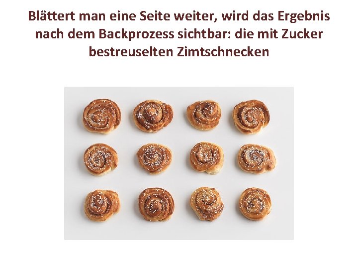 Blättert man eine Seite weiter, wird das Ergebnis nach dem Backprozess sichtbar: die mit