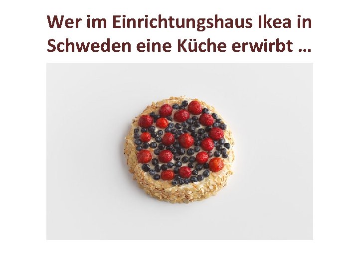 Wer im Einrichtungshaus Ikea in Schweden eine Küche erwirbt … 