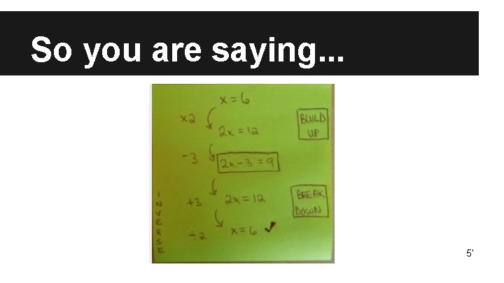 So you are saying. . . 5’ 