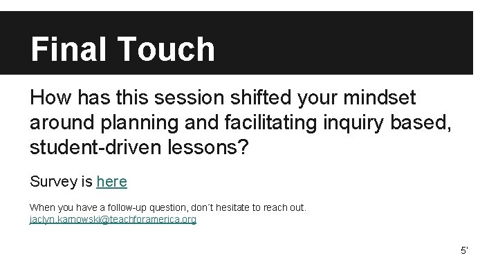 Final Touch How has this session shifted your mindset around planning and facilitating inquiry