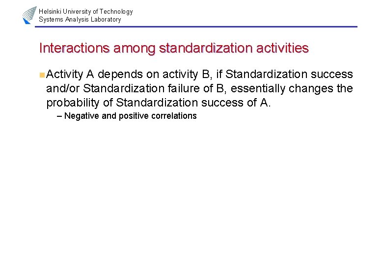 Helsinki University of Technology Systems Analysis Laboratory Interactions among standardization activities n Activity A
