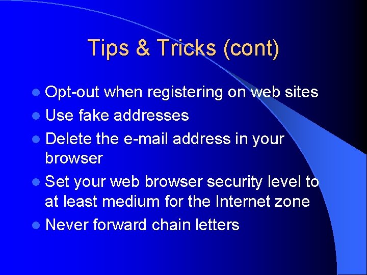 Tips & Tricks (cont) l Opt-out when registering on web sites l Use fake