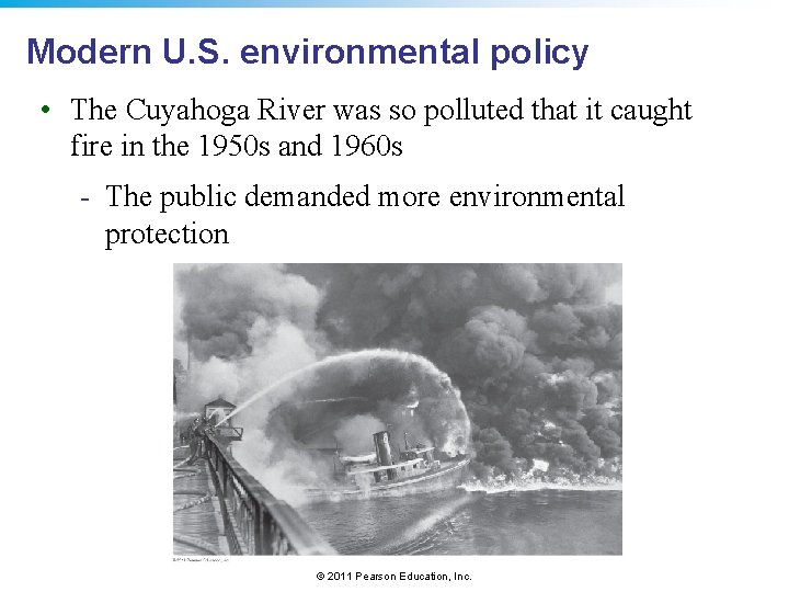 Modern U. S. environmental policy • The Cuyahoga River was so polluted that it