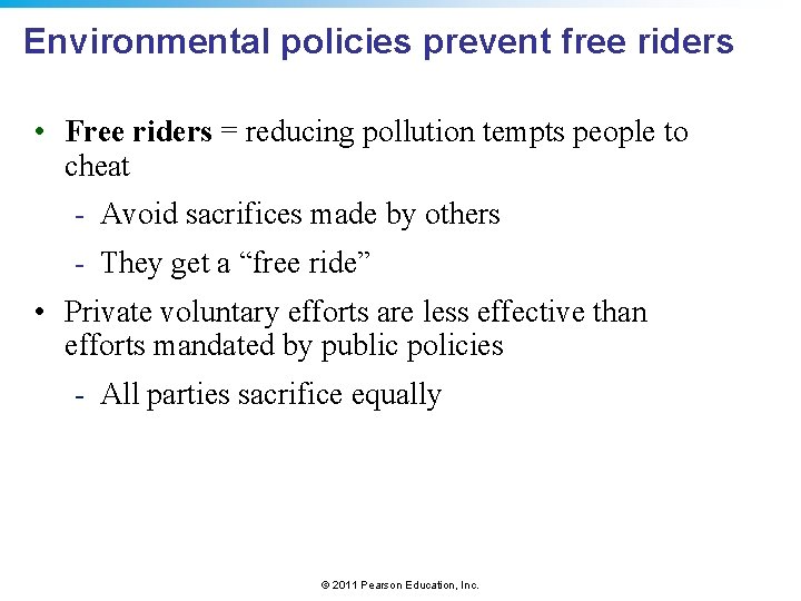 Environmental policies prevent free riders • Free riders = reducing pollution tempts people to