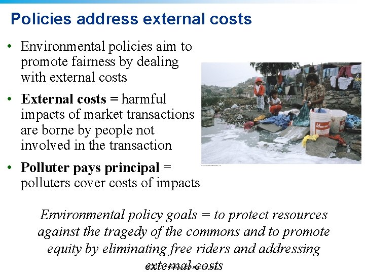 Policies address external costs • Environmental policies aim to promote fairness by dealing with
