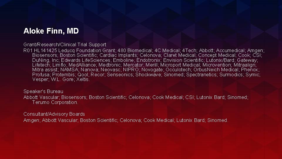 Aloke Finn, MD Grant/Research/Clinical Trial Support R 01 HL 141425 Leducq Foundation Grant; 480
