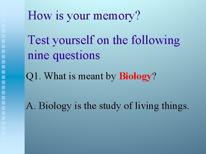 How is your memory? Test yourself on the following nine questions Q 1. What