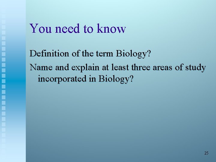 You need to know Definition of the term Biology? Name and explain at least