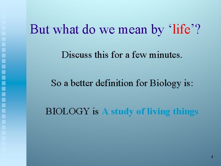 But what do we mean by ‘life’? Discuss this for a few minutes. So