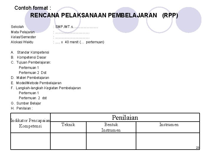 Contoh format : RENCANA PELAKSANAAN PEMBELAJARAN (RPP) Sekolah Mata Pelajaran Kelas/Semester Alokasi Waktu :