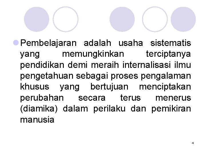 l Pembelajaran adalah usaha sistematis yang memungkinkan terciptanya pendidikan demi meraih internalisasi ilmu pengetahuan