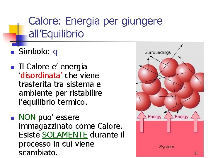 Calore: Energia per giungere all’Equilibrio n n n Simbolo: q Il Calore e’ energia