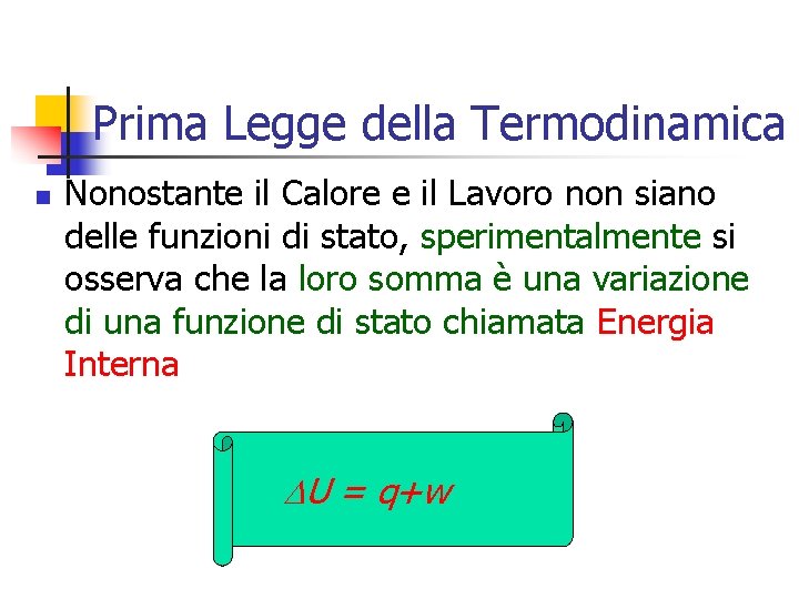 Prima Legge della Termodinamica n Nonostante il Calore e il Lavoro non siano delle