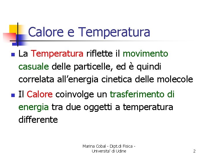 Calore e Temperatura n n La Temperatura riflette il movimento casuale delle particelle, ed