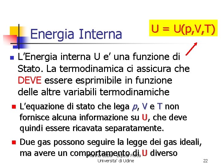 Energia Interna n U = U(p, V, T) L’Energia interna U e’ una funzione