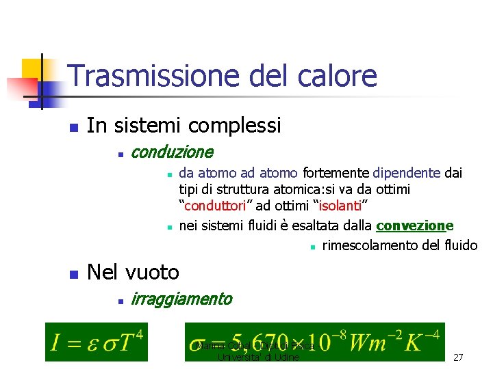 Trasmissione del calore n In sistemi complessi n conduzione n n n da atomo