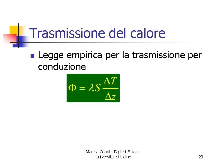 Trasmissione del calore n Legge empirica per la trasmissione per conduzione Marina Cobal -