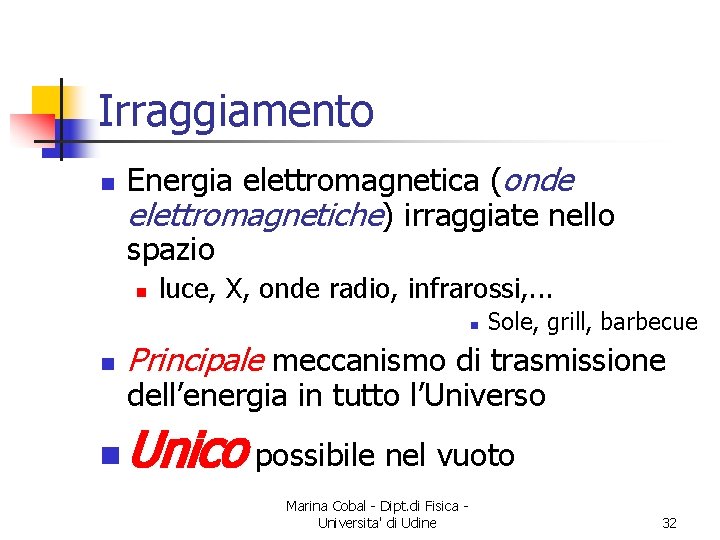 Irraggiamento n Energia elettromagnetica (onde elettromagnetiche) irraggiate nello spazio n luce, X, onde radio,
