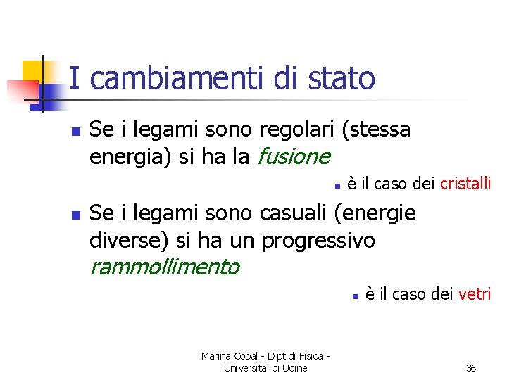 I cambiamenti di stato n Se i legami sono regolari (stessa energia) si ha