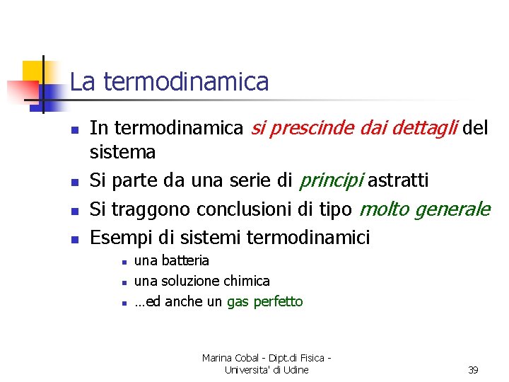 La termodinamica n n In termodinamica si prescinde dai dettagli del sistema Si parte