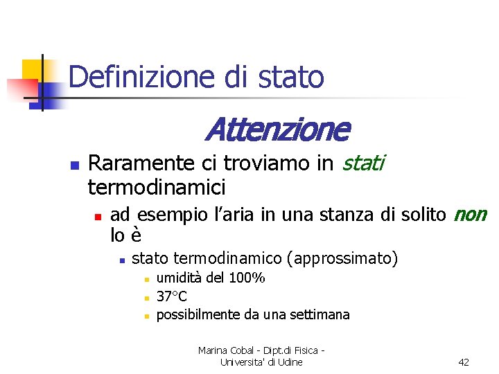 Definizione di stato Attenzione n Raramente ci troviamo in stati termodinamici n ad esempio