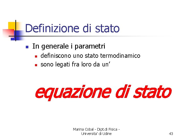 Definizione di stato n In generale i parametri n n definiscono uno stato termodinamico