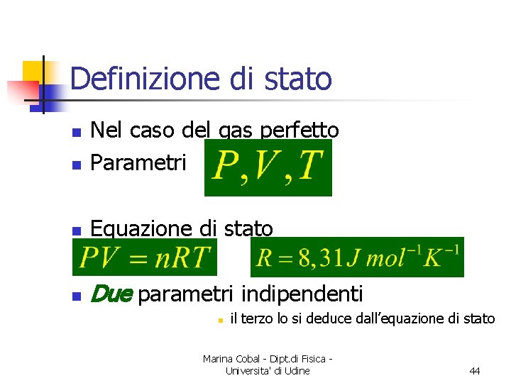 Definizione di stato n Nel caso del gas perfetto Parametri n Equazione di stato