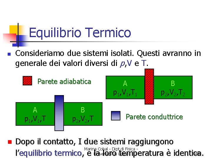 Equilibrio Termico n Consideriamo due sistemi isolati. Questi avranno in generale dei valori diversi