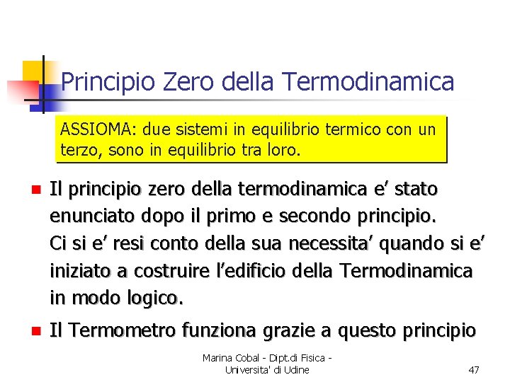 Principio Zero della Termodinamica ASSIOMA: due sistemi in equilibrio termico con un terzo, sono