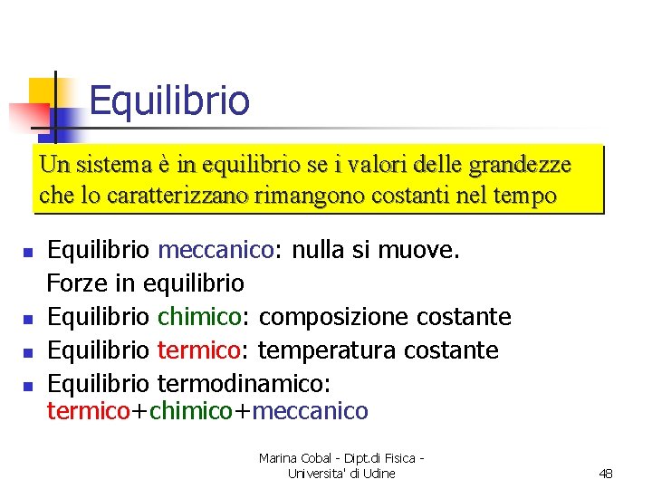 Equilibrio Un sistema è in equilibrio se i valori delle grandezze che lo caratterizzano