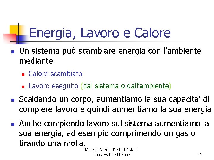 Energia, Lavoro e Calore n n n Un sistema può scambiare energia con l’ambiente