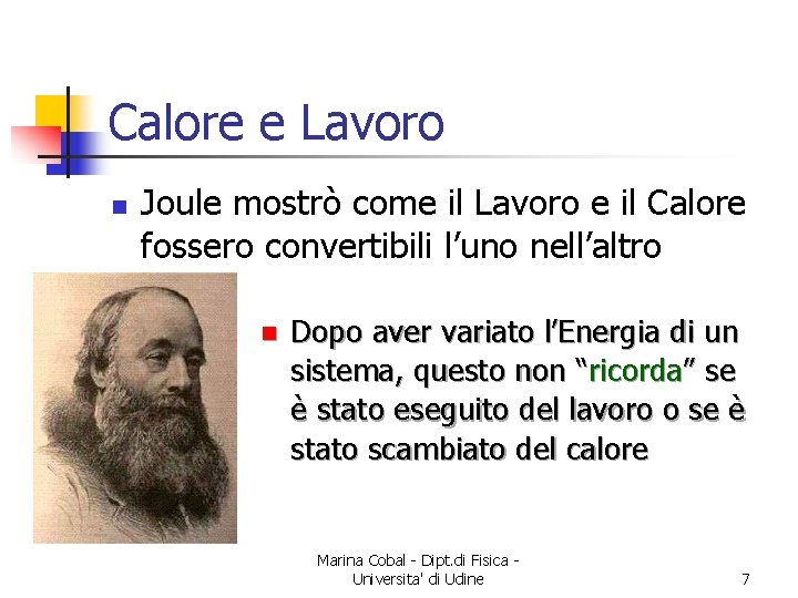 Calore e Lavoro n Joule mostrò come il Lavoro e il Calore fossero convertibili