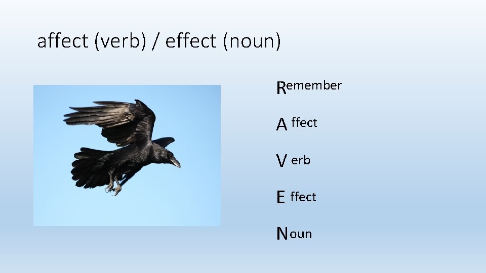 affect (verb) / effect (noun) Remember A ffect V erb E ffect N oun