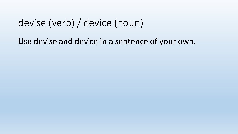 devise (verb) / device (noun) Use devise and device in a sentence of your