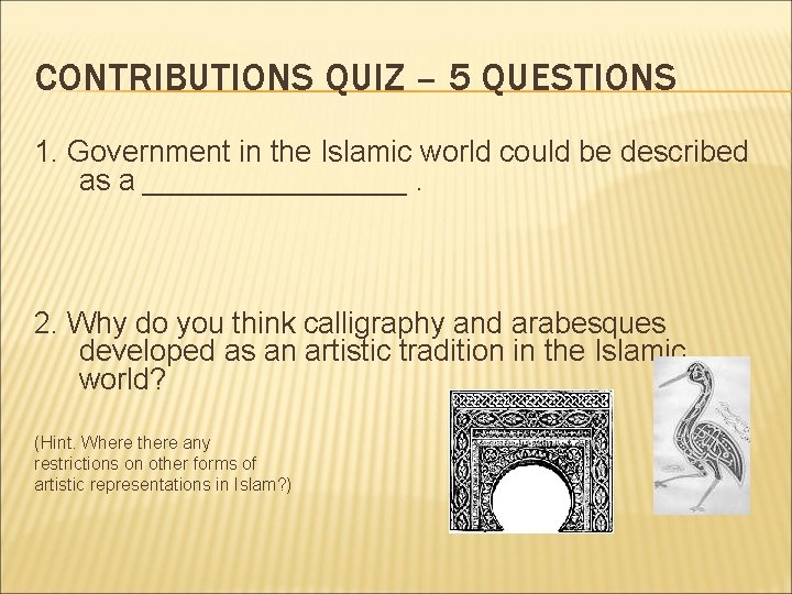 CONTRIBUTIONS QUIZ – 5 QUESTIONS 1. Government in the Islamic world could be described