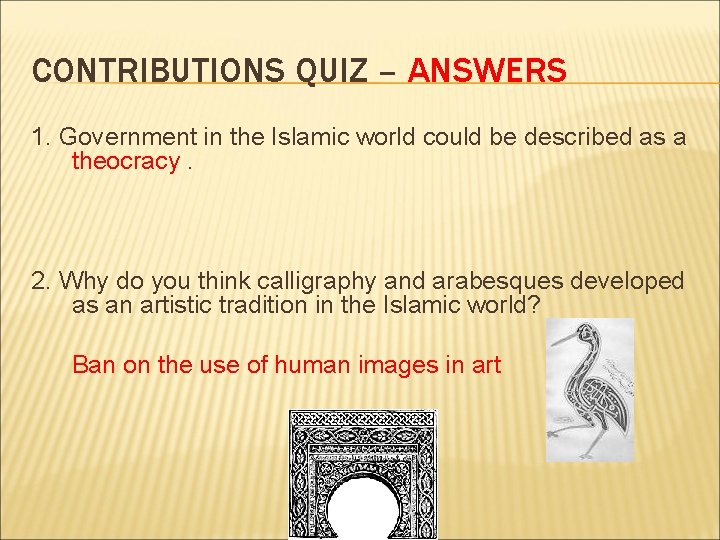 CONTRIBUTIONS QUIZ – ANSWERS 1. Government in the Islamic world could be described as