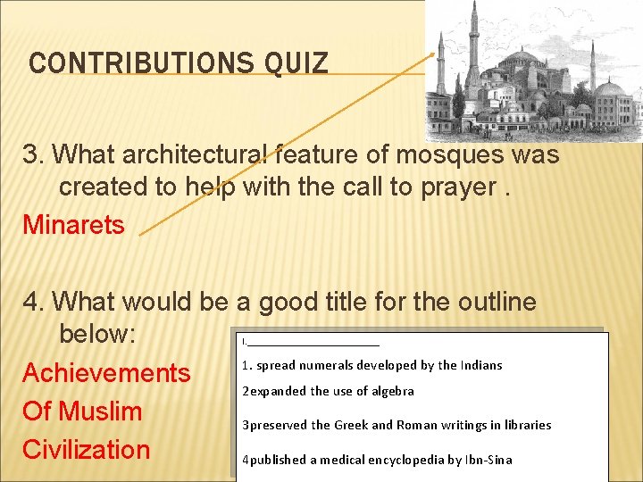 CONTRIBUTIONS QUIZ 3. What architectural feature of mosques was created to help with the